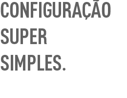 Configuração super simples