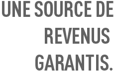 une Source De Revenus Garantis